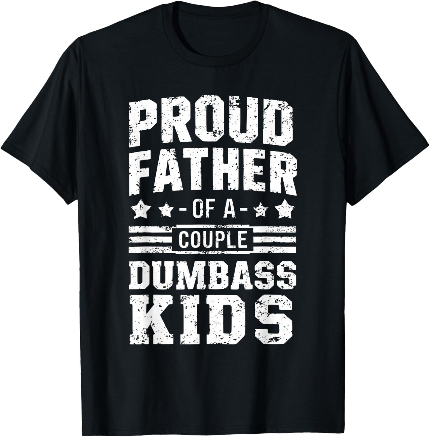 Proud Father of a Couple Dumbass Kids Shirt - Funny Dad T-Shirt - T-Shirt | Black