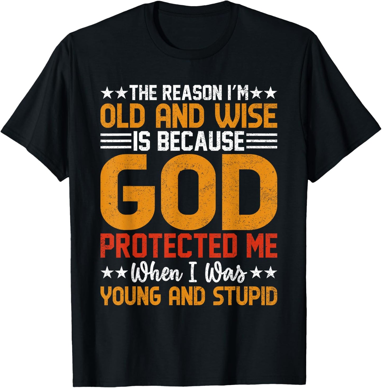 The Reason I’m Old and Wise is Because God Protected Me T-Shirt - T-Shirt | Black