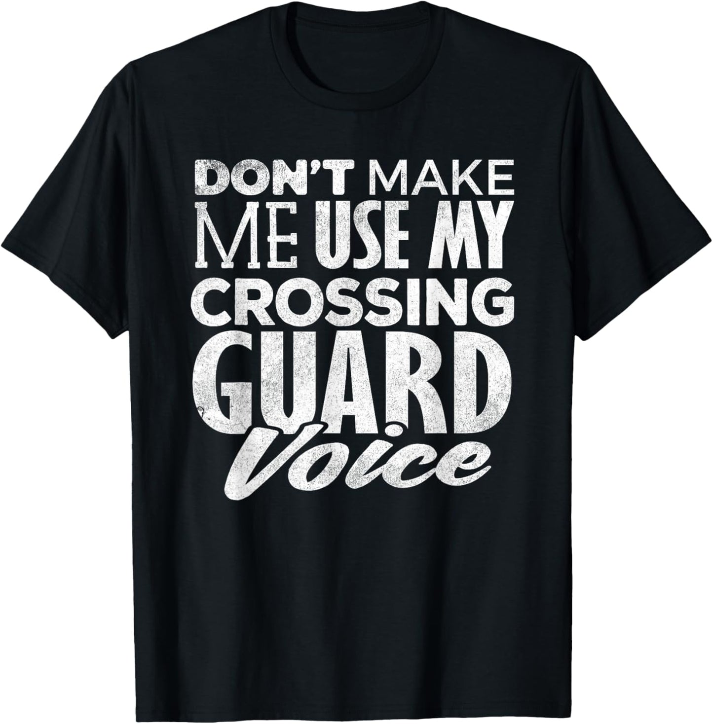 Crossing Guard Shirt Don't Make Me Use Crossing Guard Voice T-Shirt - T-Shirt | Black