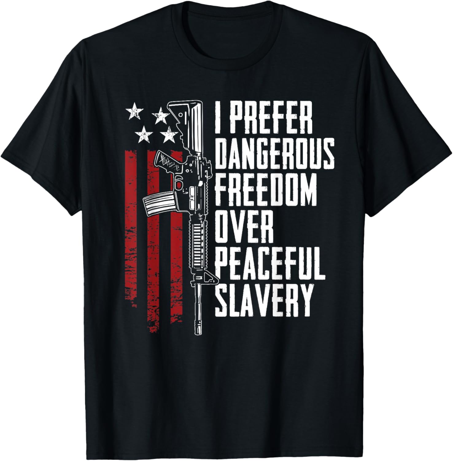 Dangerous Freedom Over Peaceful Slavery - Pro Guns AR15 T-Shirt - T-Shirt | Black