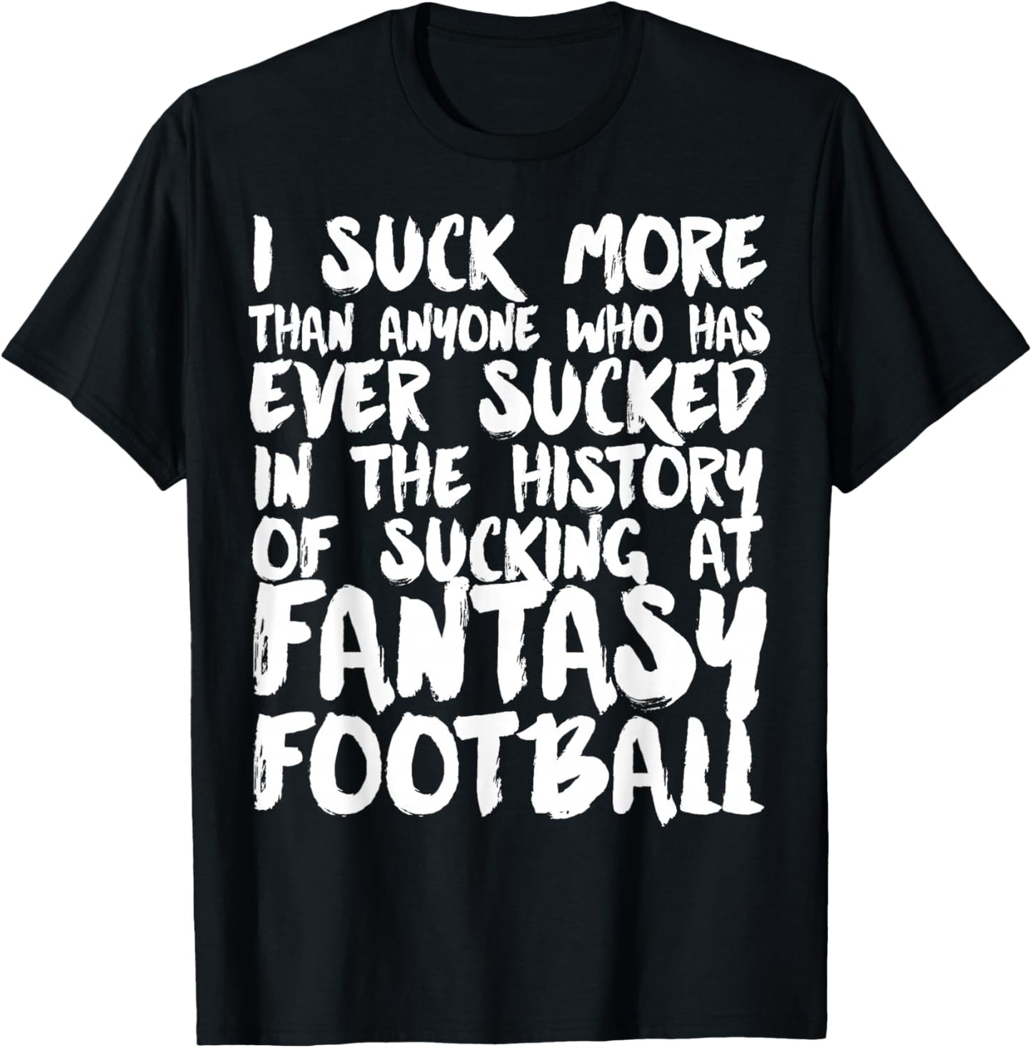 I Suck At Fantasy Football funny Fantasy League loser T-Shirt - T-Shirt | Black