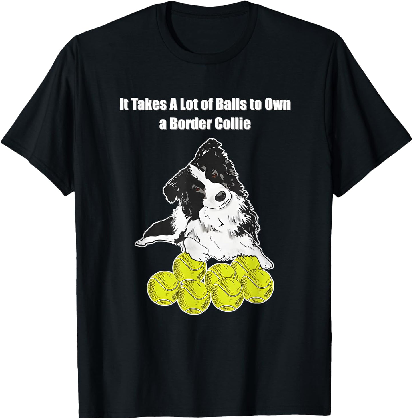 It Takes A Lot of Balls to Own A Border Collie T-Shirt - T-Shirt | Black