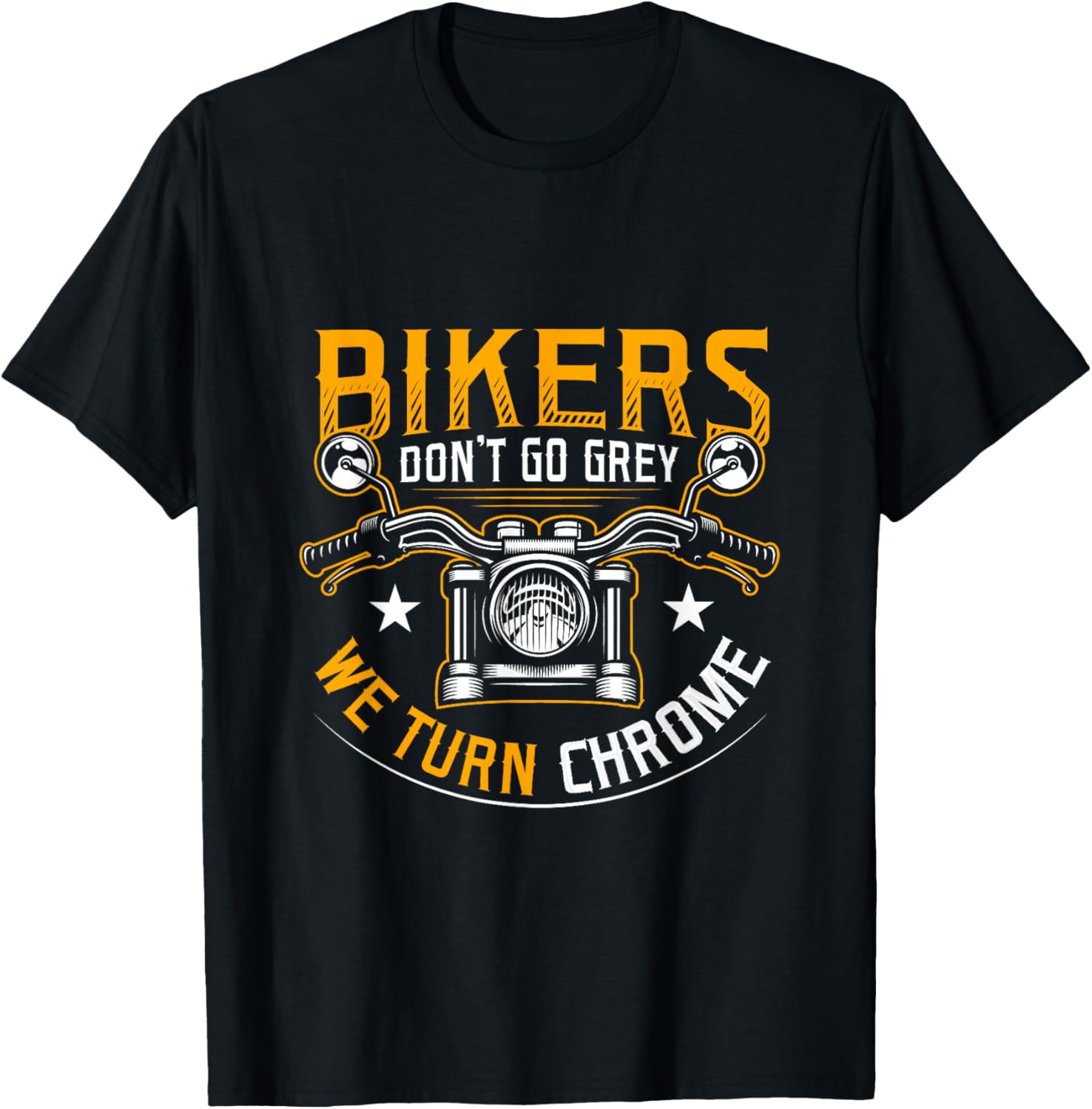 Bikers Don't Go Grey We Turn Chrome Funny Motorcycle Biker T-Shirt - T-Shirt | Black