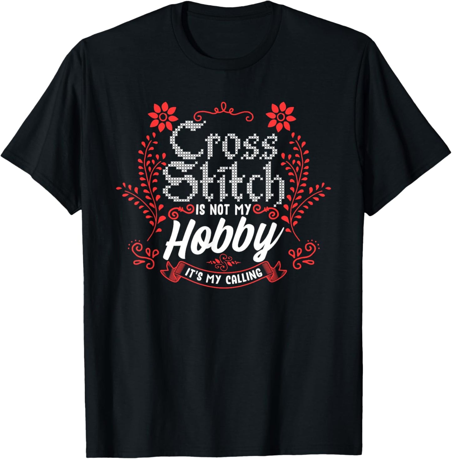 Cross Stitch Hobby Is My Calling Cross Stitching Lover T-Shirt - T-Shirt | Black