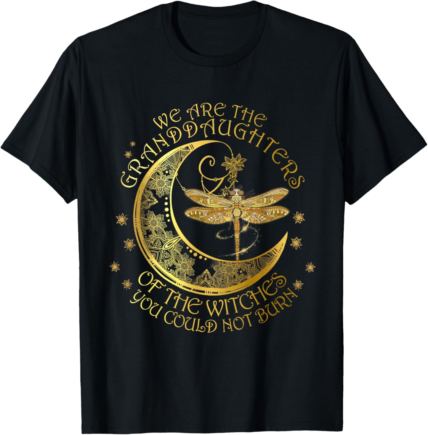 We Are The Granddaughters Of The Witches You Could Not Burn T-Shirt - T-Shirt | Black