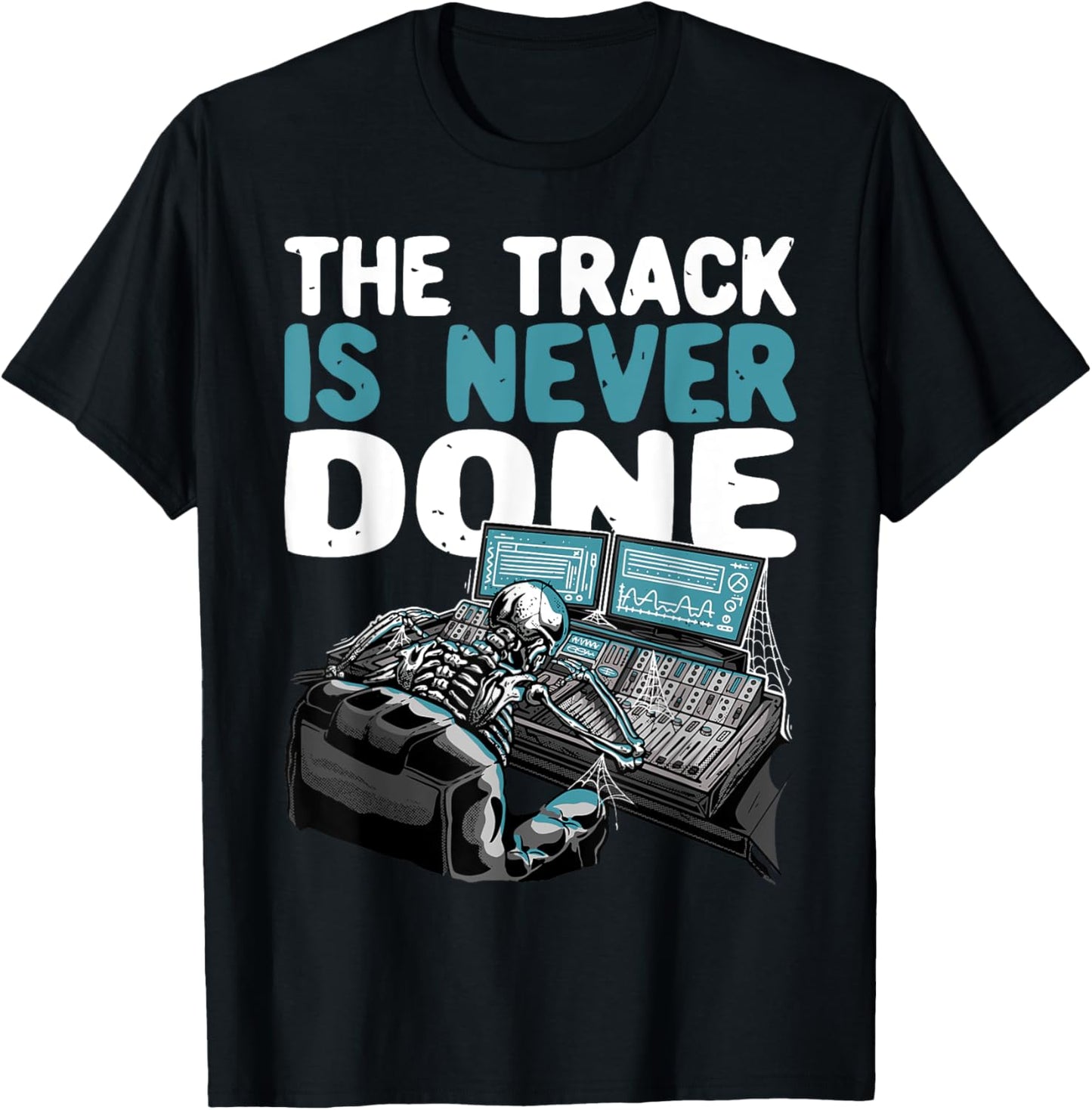 The Track Is Never Done | Funny Music Producer T-Shirt - T-Shirt | Black