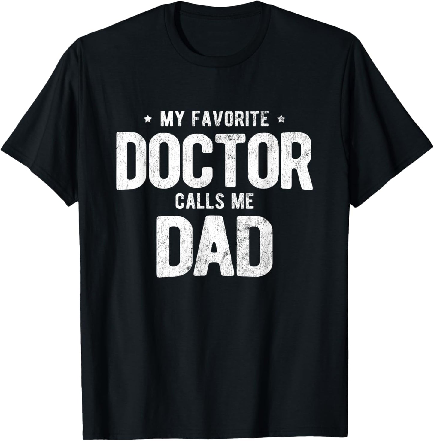 My Favorite Doctor Calls Me Dad PhD T-Shirt - T-Shirt | Black