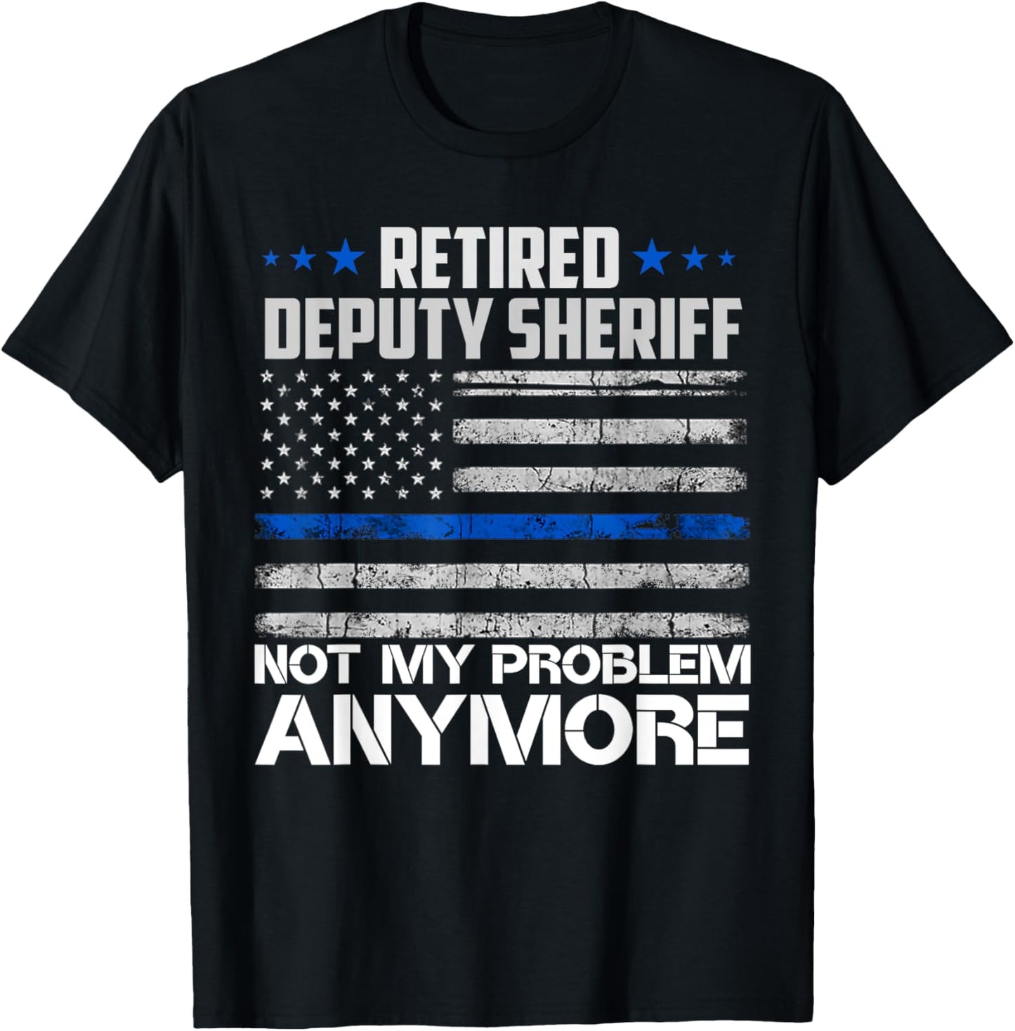 Retired Deputy Sheriff Not My Problem Anymore Usa Flag T-Shirt - T-Shirt | Black