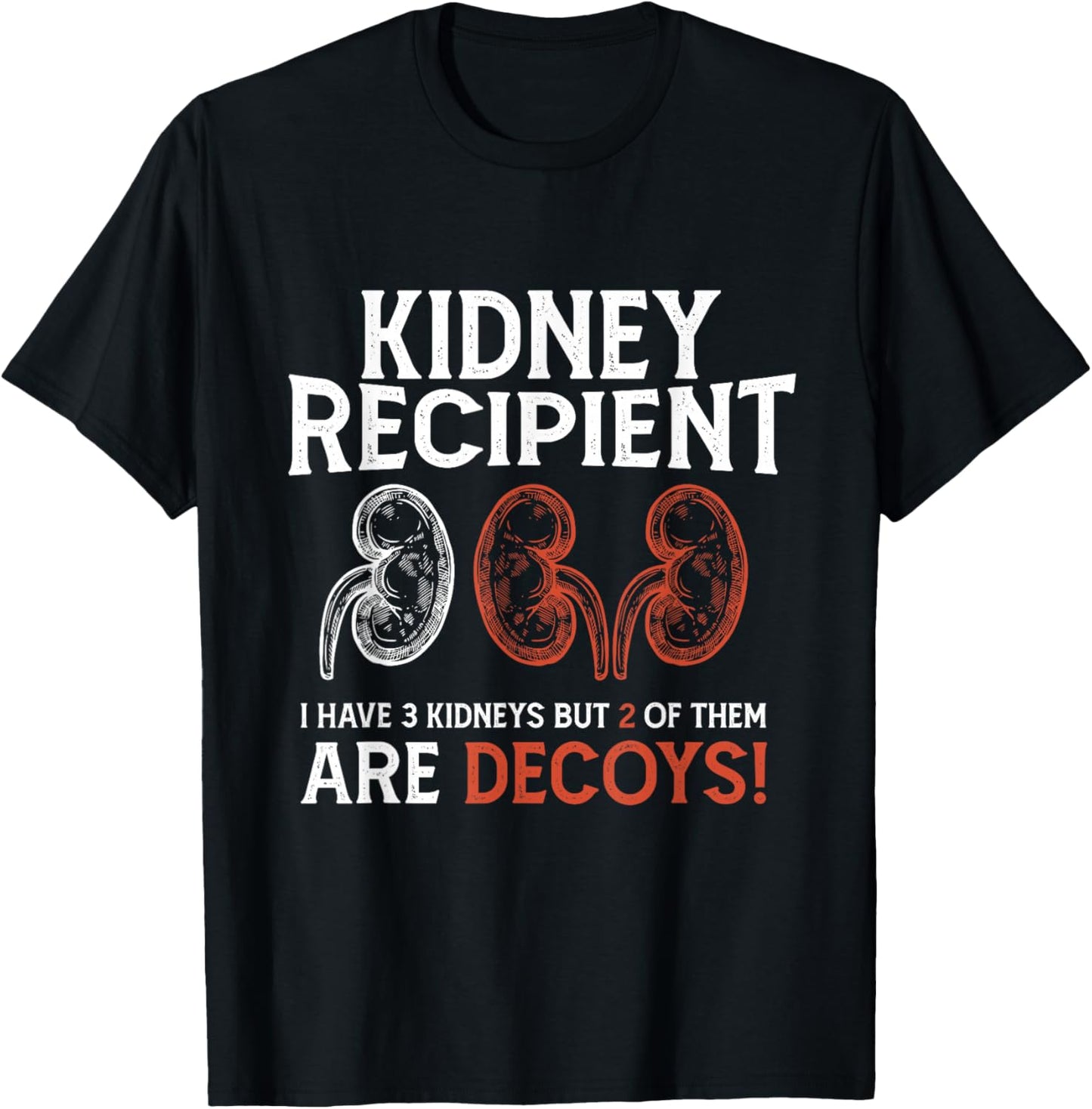 Funny Kidney Recipient I Have Three Two Are Decoys T-Shirt - T-Shirt | Black