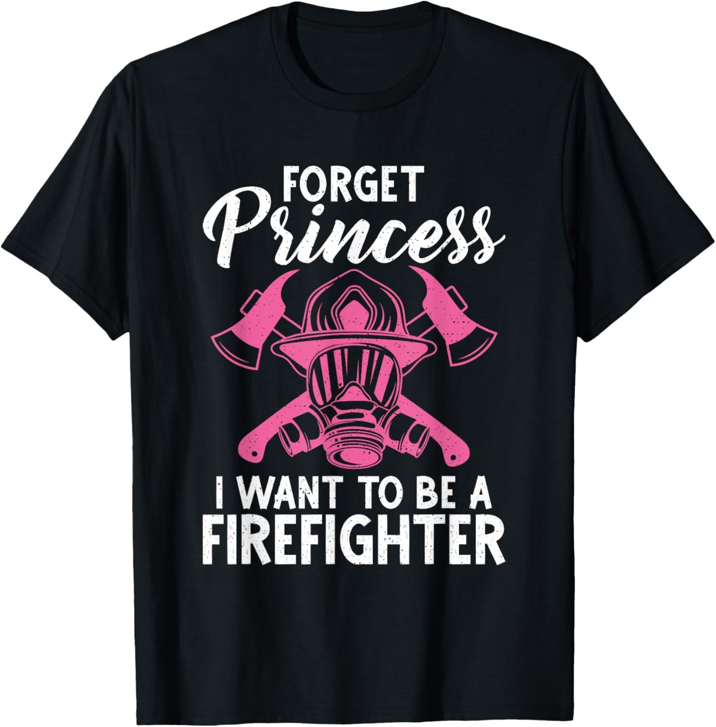 Forget Princess i want to be a Firefighter Fire Rescue T-Shirt - T-Shirt | Black
