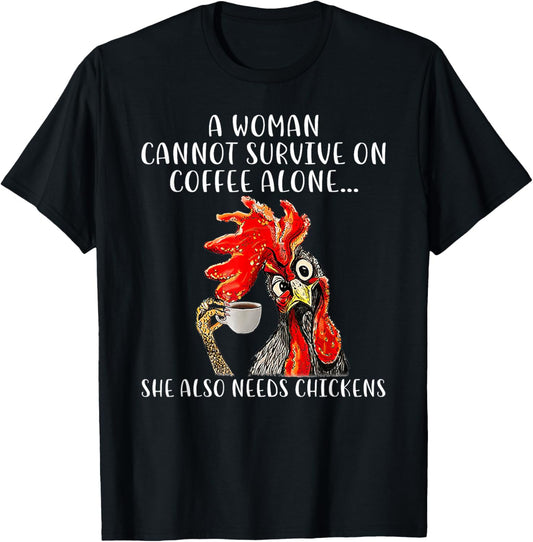 A Woman Cannot Survive On Coffee Alone She Needs Chickens T-Shirt - T-Shirt | Black