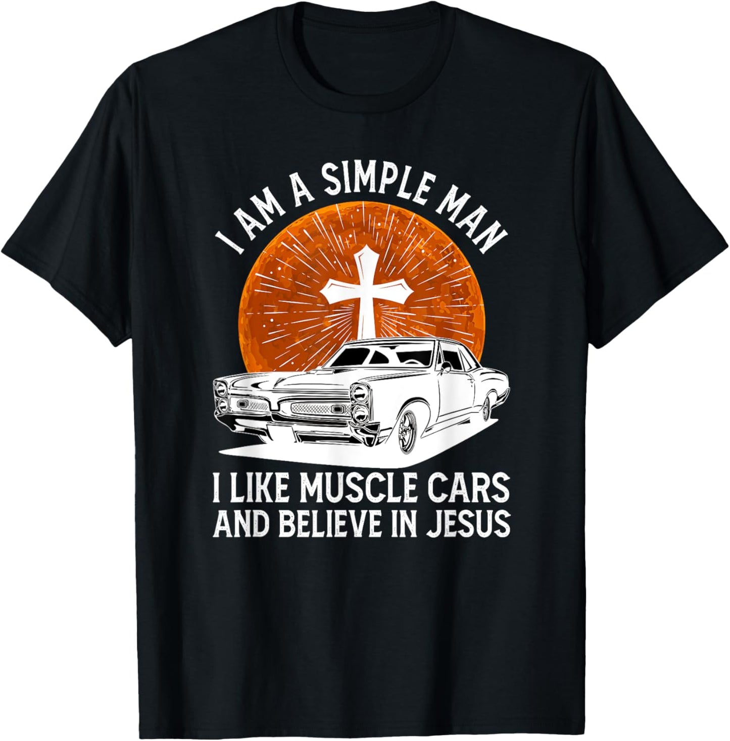 I Am A Simple Man I Like Muscle Cars And Believe In Jesus T-Shirt - T-Shirt | Black