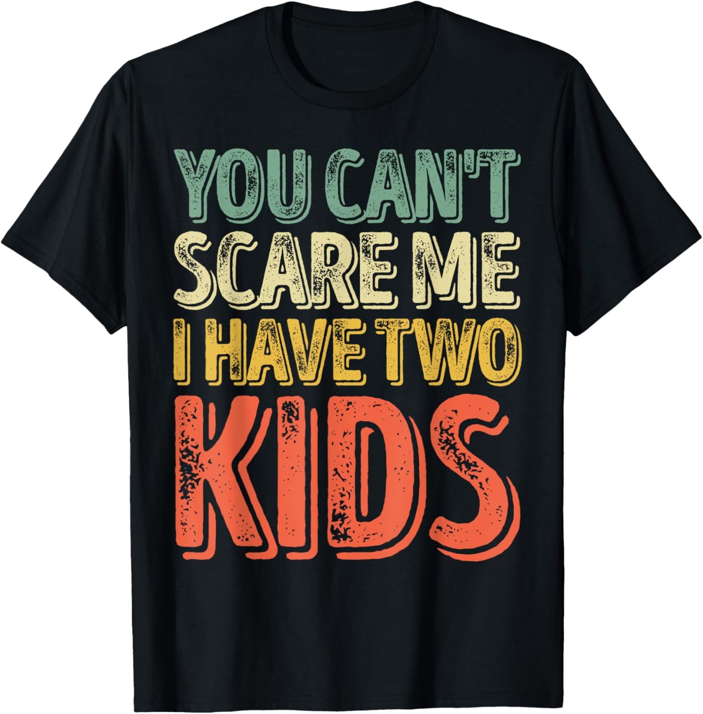 You Can't Scare Me I Have Two Kids Shirt Father's Day T-Shirt - T-Shirt | Black
