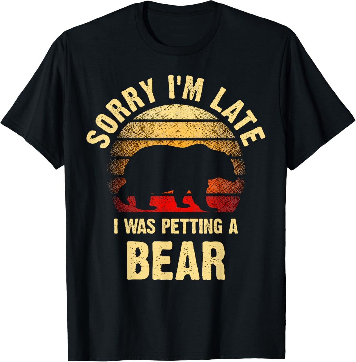 Vintage Bear Lover Sorry I'm I was Petting a Bear Funny T-Shirt - T-Shirt | Black