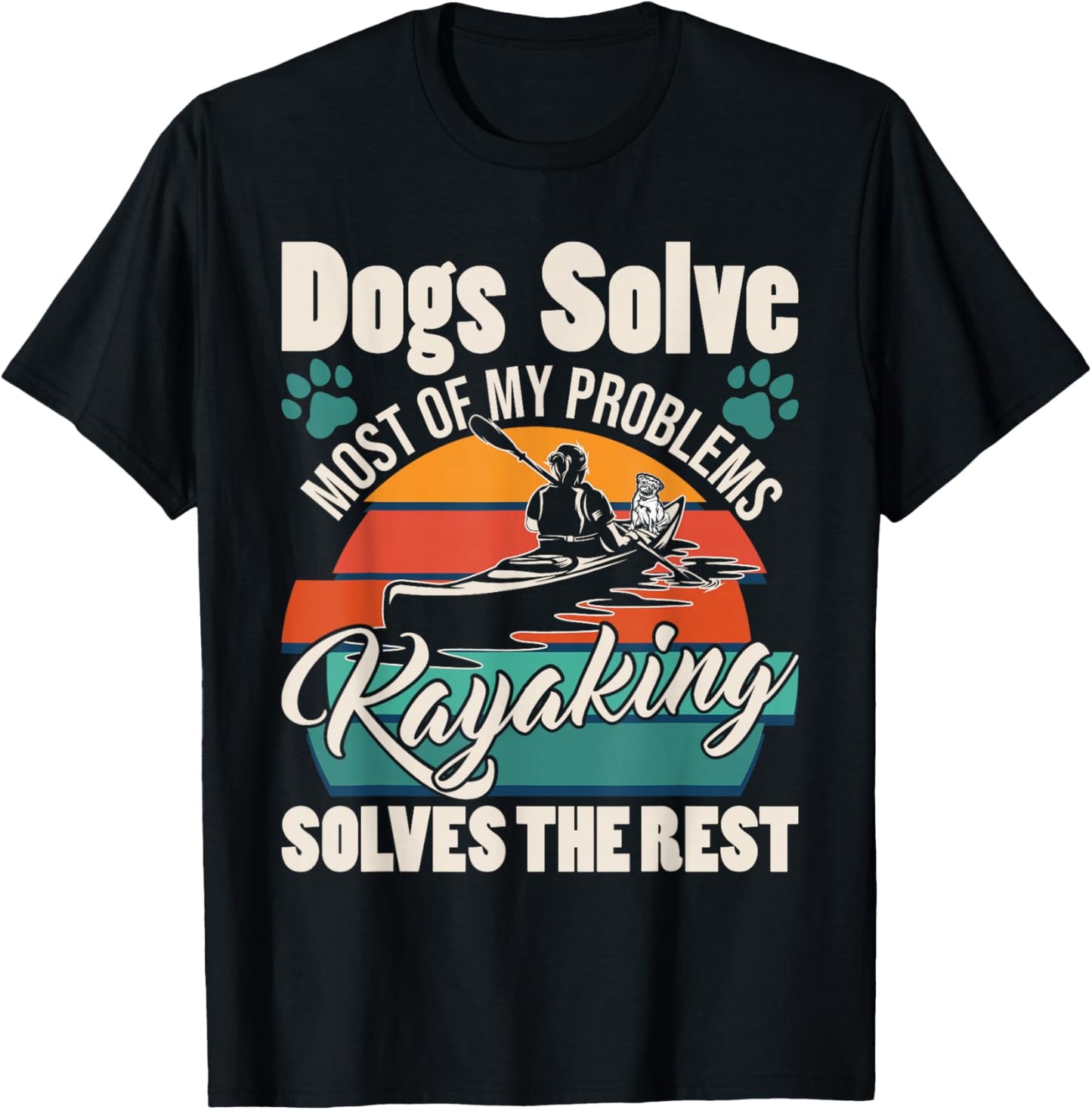 Dogs Solve Most of My Problems Kayaking Solves The Rest T-Shirt - T-Shirt | Black
