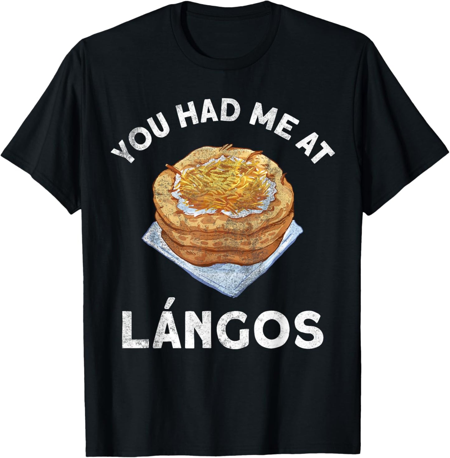 You Had Me At Langos Novelty Funny Hungarian Food T-Shirt - T-Shirt | Black