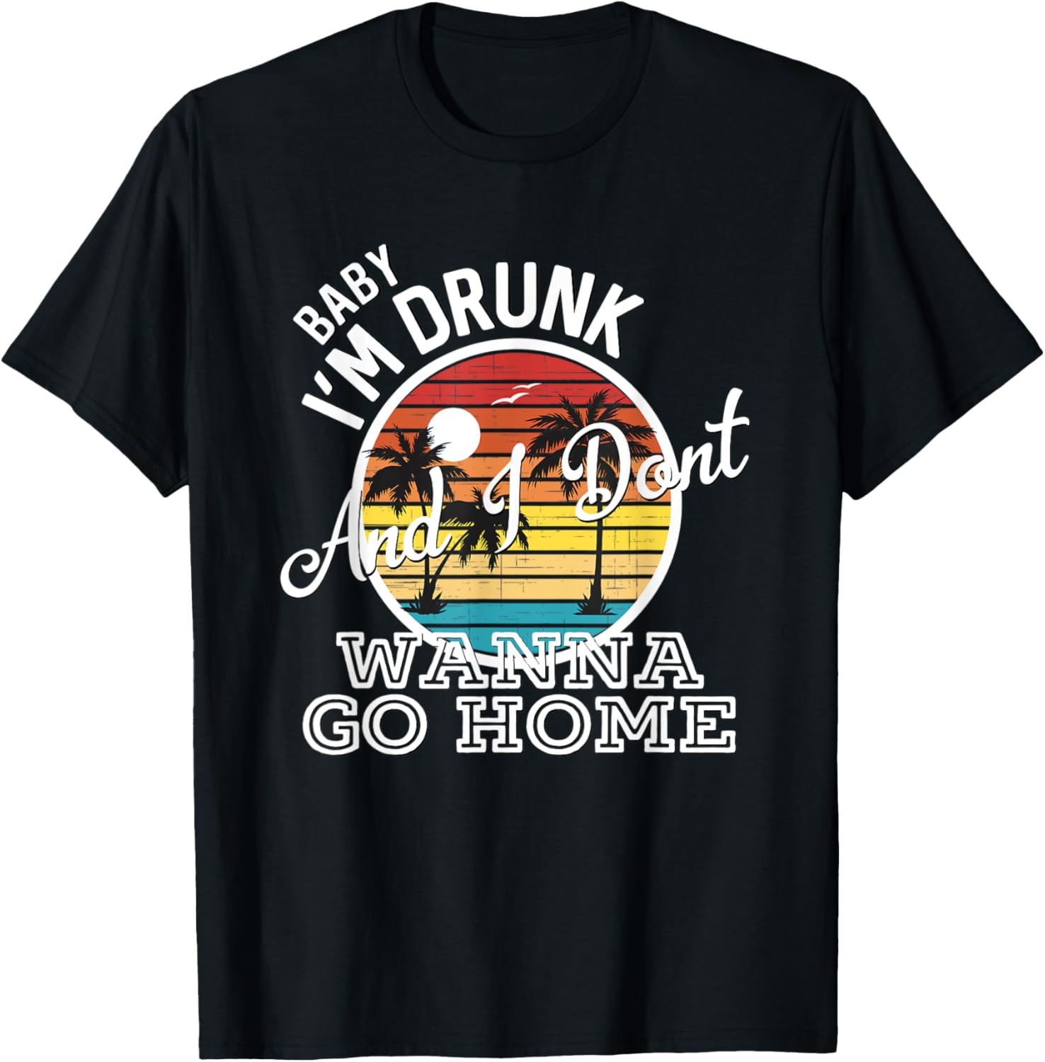 I'm Drunk And I Don't Wanna Go Home Country Music Lyrics T-Shirt - T-Shirt | Black