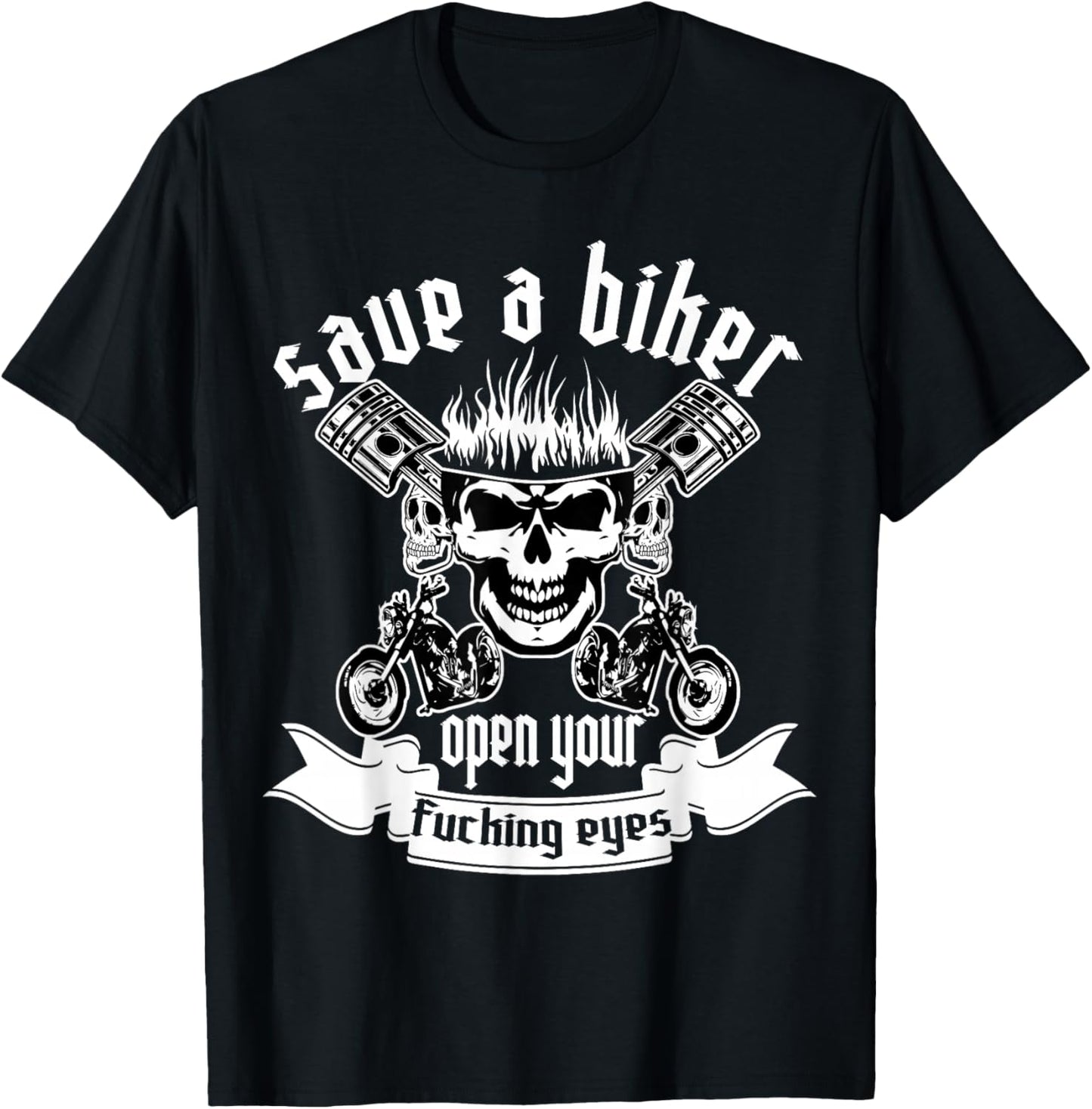Save A Biker Open Your Fucking Eyes for Motorcycle Lovers T-Shirt - T-Shirt | Black