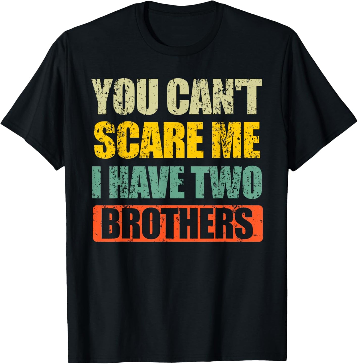 You Can't Scare Me I Have Two Brothers T-Shirt - T-Shirt | Black