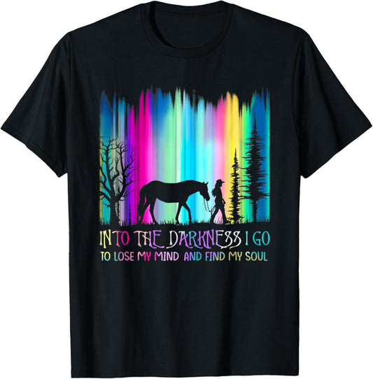 Into the Darkness I Go to Lose My Mind and Find My Soul T-Shirt - T-Shirt | Black