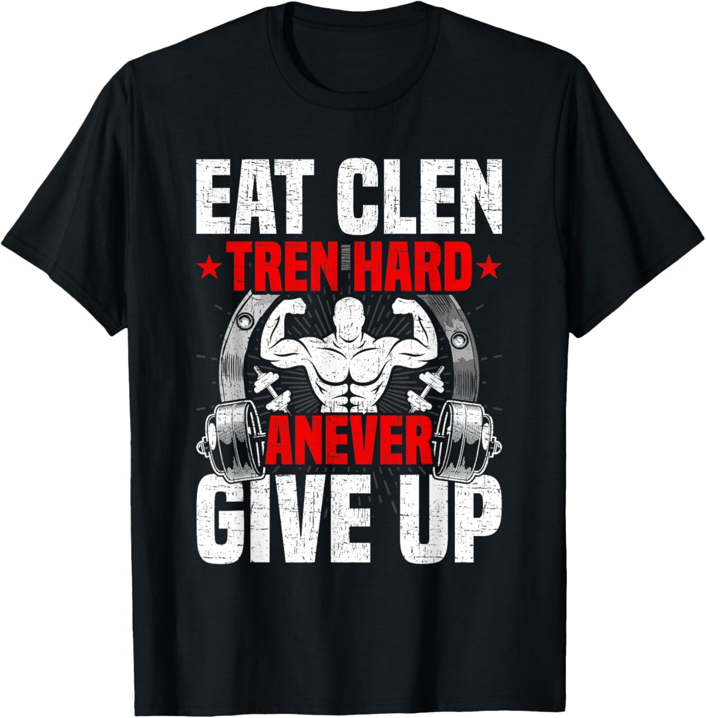 Eat Clen Tren Hard ANever Give Up Bodybuilding Weightlifting T-Shirt - T-Shirt | Black