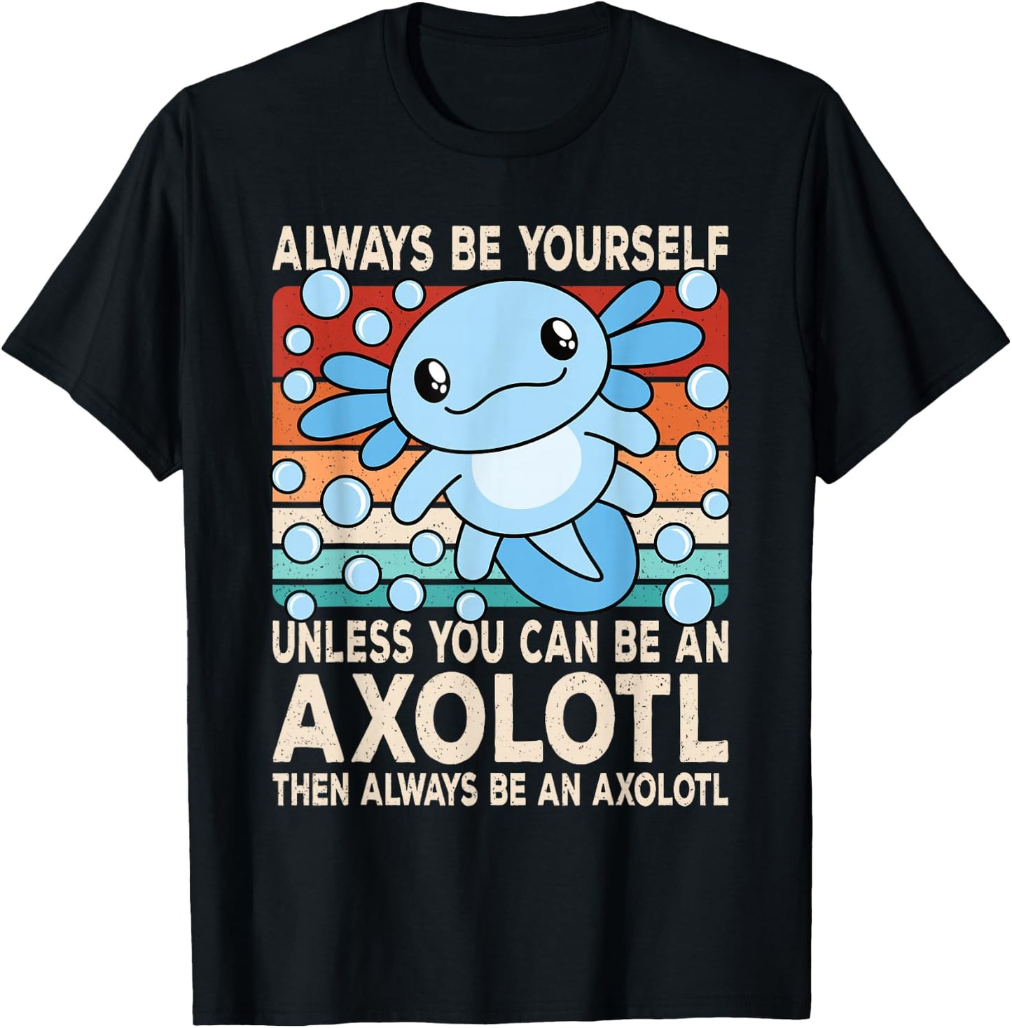 Always Be Yourself Unless You Can Be An Axolotl Boys Girls T-Shirt - T-Shirt | Black