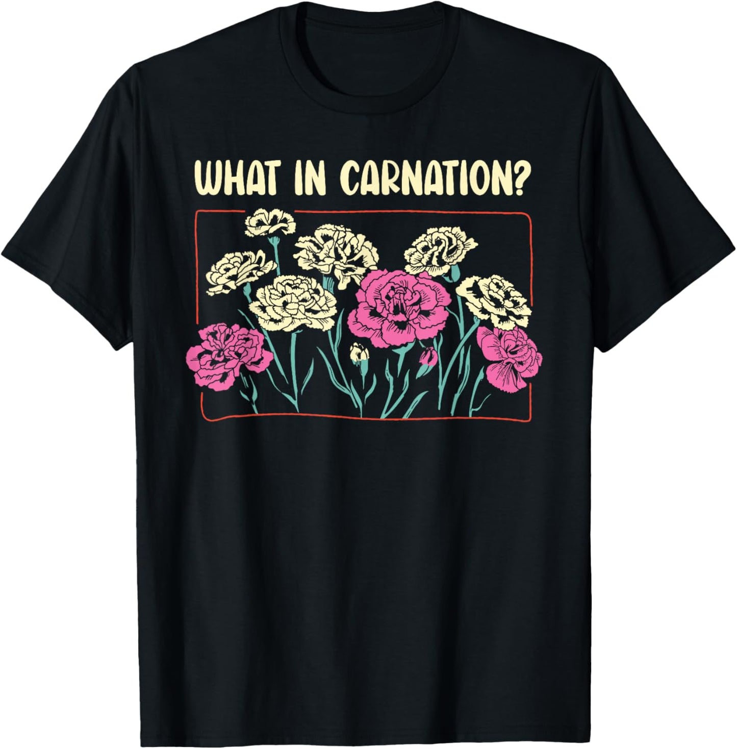What In Carnation Floral Designer Flower Arranger Florist T-Shirt - T-Shirt | Black