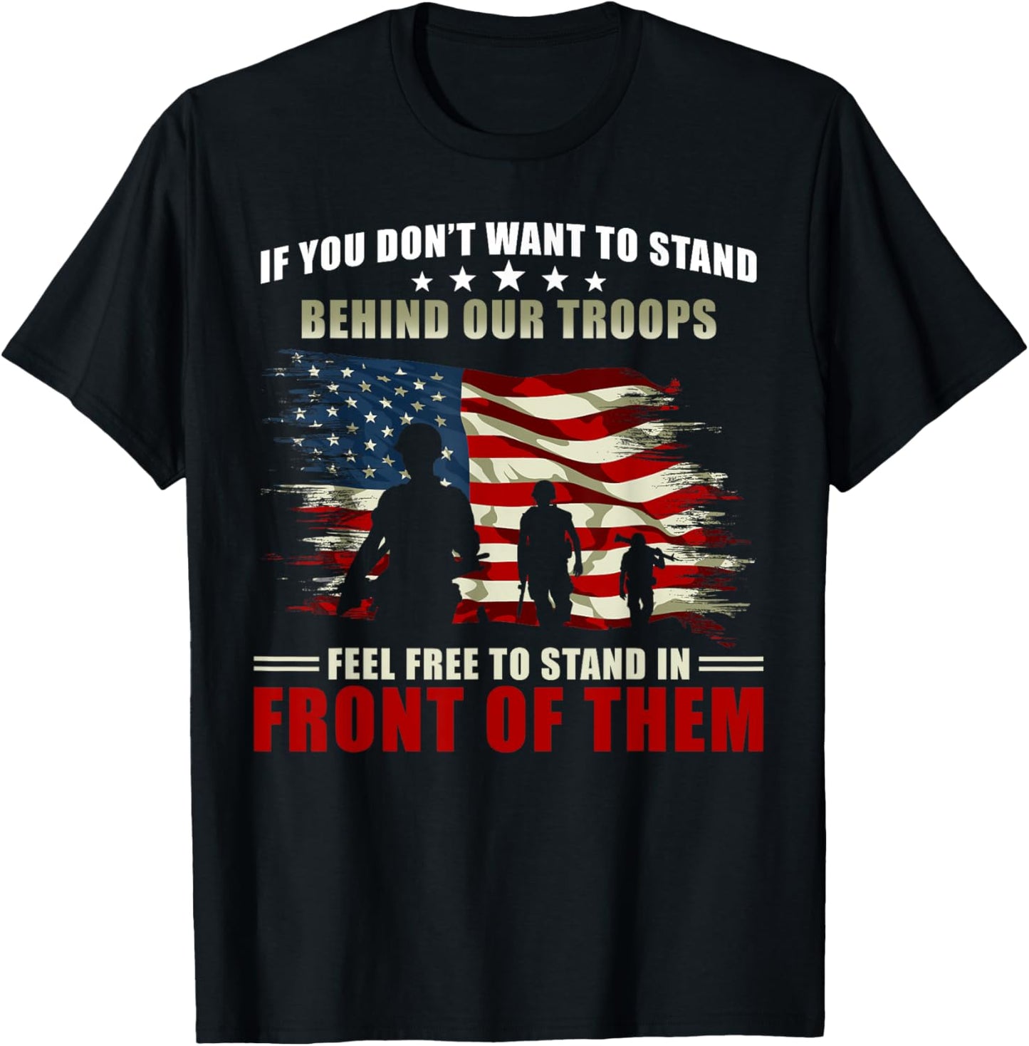 Veterans Day - If you dont want to stand behind our troops T-Shirt - T-Shirt | Black