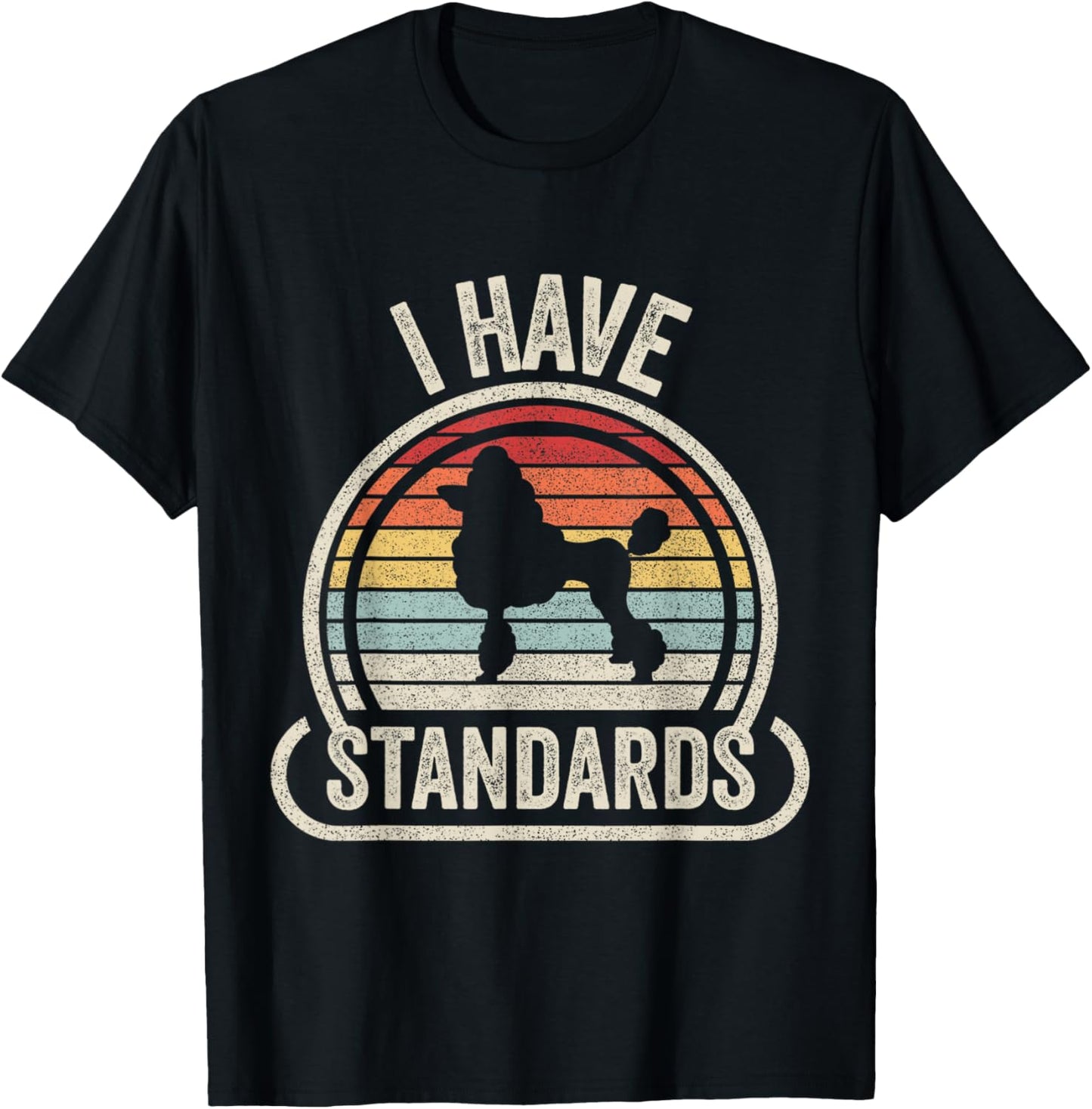 Retro Vintage I Have Standards Poodle T-Shirt - T-Shirt | Black