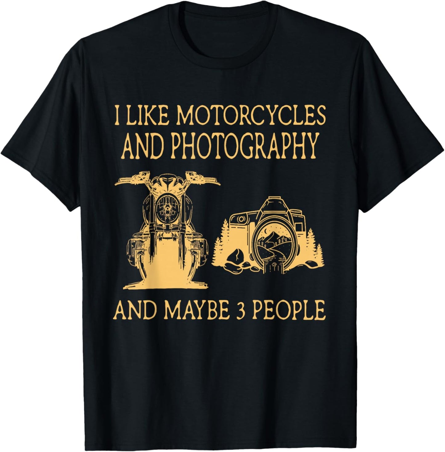 I Like Motorcycles And Photography And Maybe 3 People T-Shirt - T-Shirt | Black