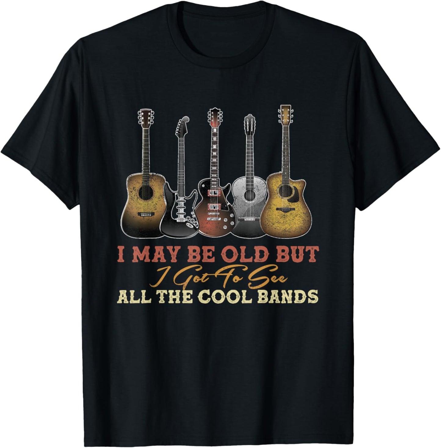 Vintage I May Be Old But I Got To See All The Cool Bands T-Shirt - T-Shirt | Black