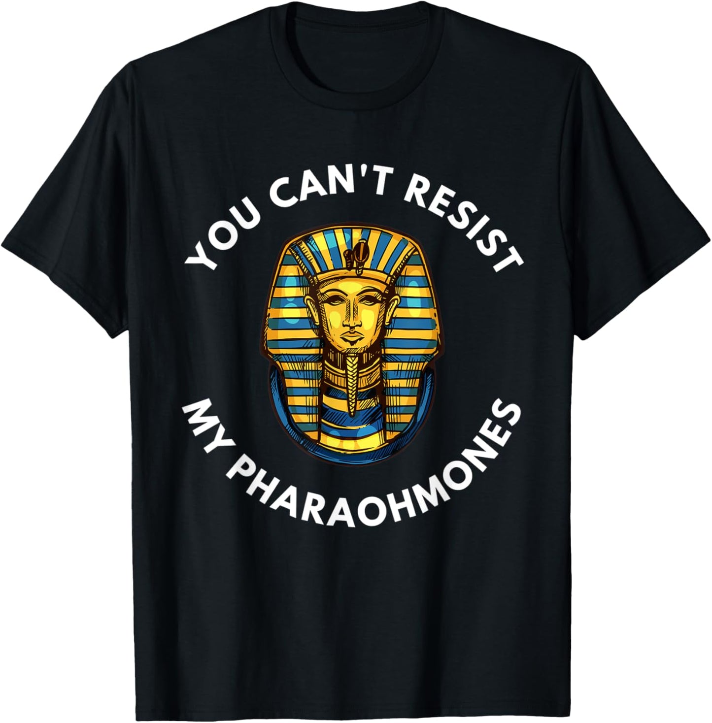 Funny Egyptian You Can't Resist My Pharaohmones Pharaoh T-Shirt - T-Shirt | Black