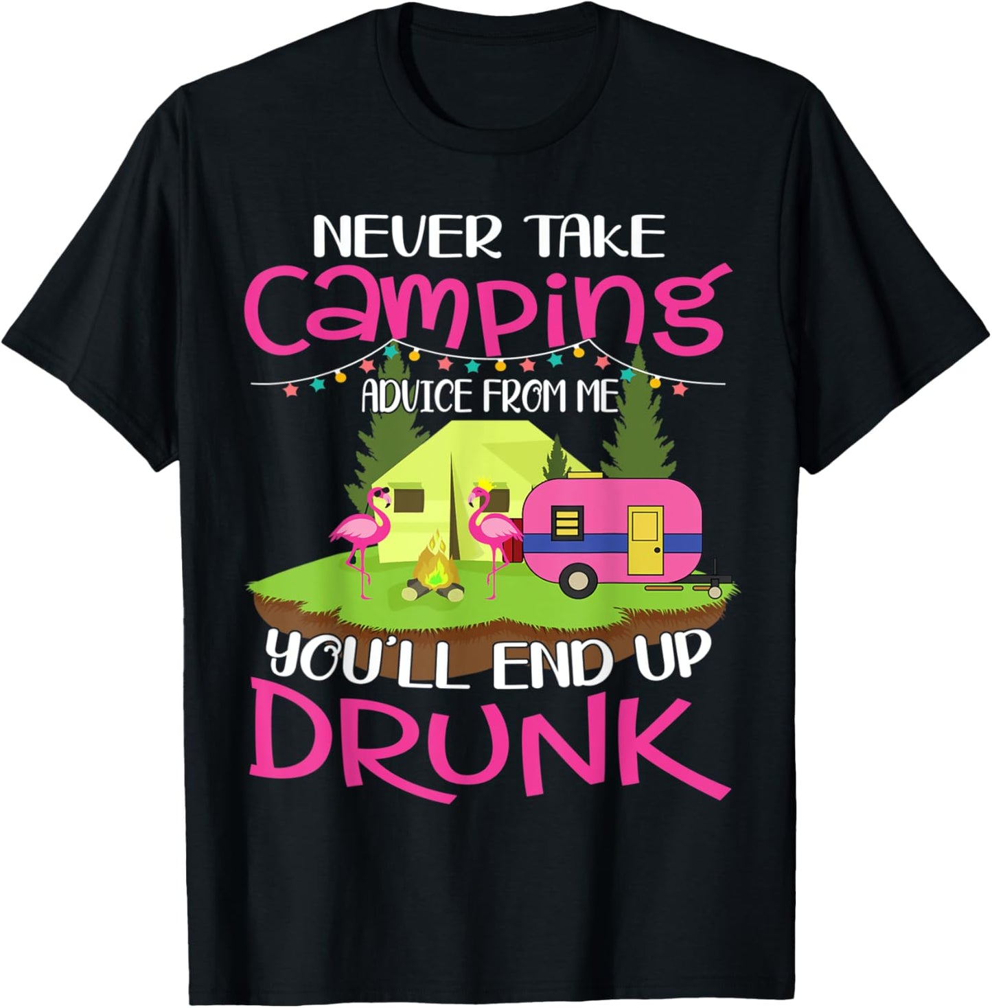 Never Take Camping Advice From Me You'll End Up Drunk T-Shirt - T-Shirt | Black