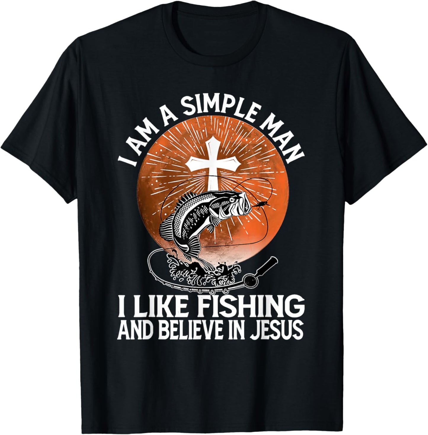 I Am A Simple Man I Like Fishing and Believe In Jesus T-Shirt - T-Shirt | Black