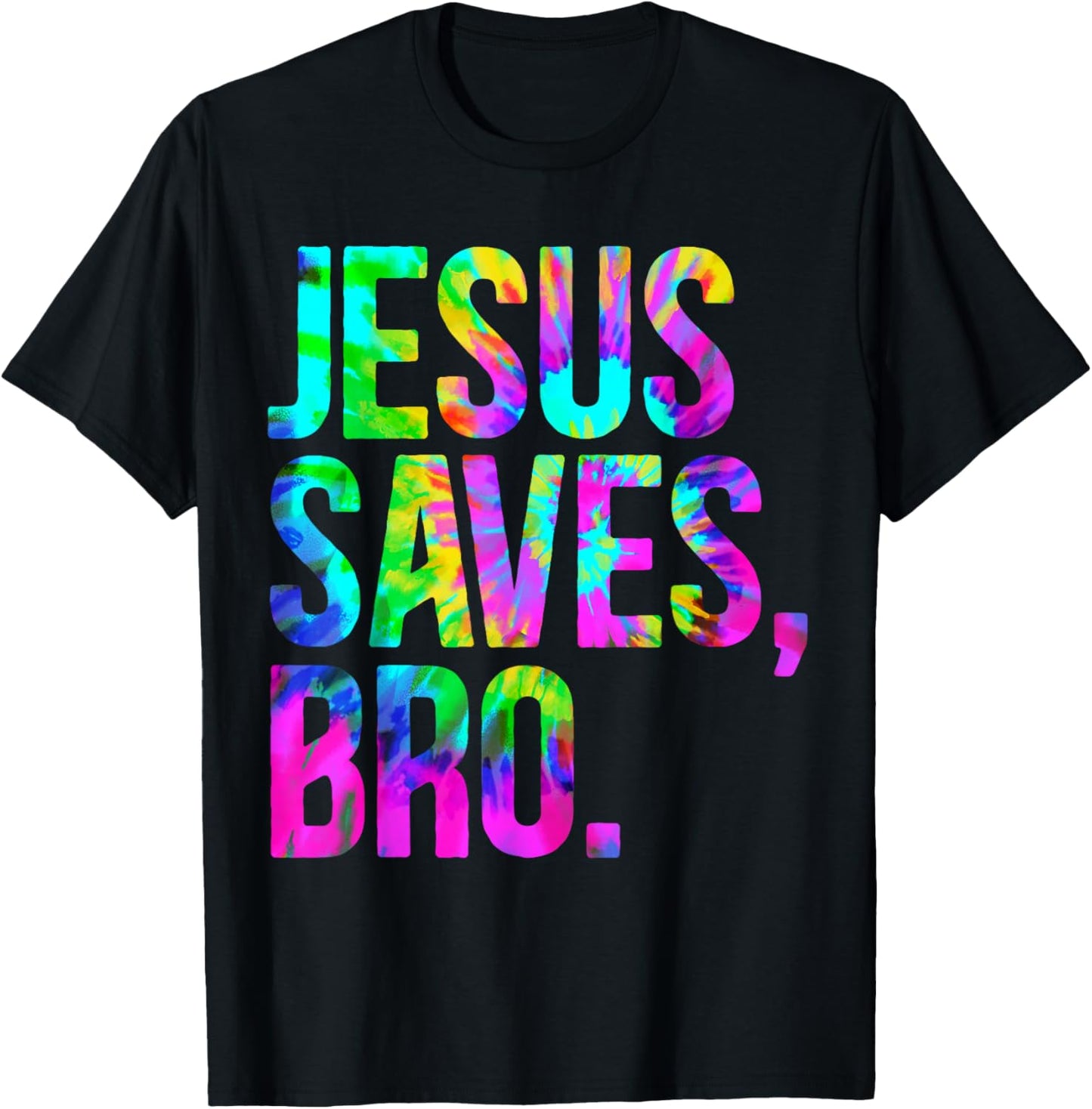 Jesus Saves Bro, Christian Religious Faith Believer Tie-Dye T-Shirt - T-Shirt | Black