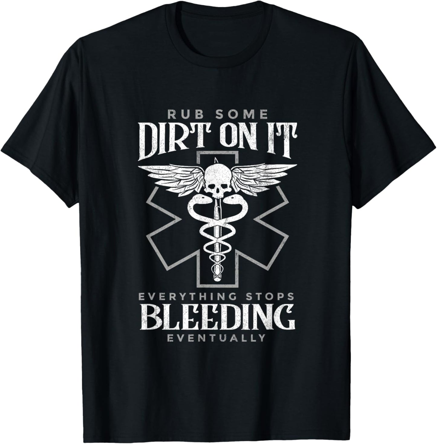 Rub Some Dirt On It Everything Stops Bleeding Eventually T-Shirt - T-Shirt | Black