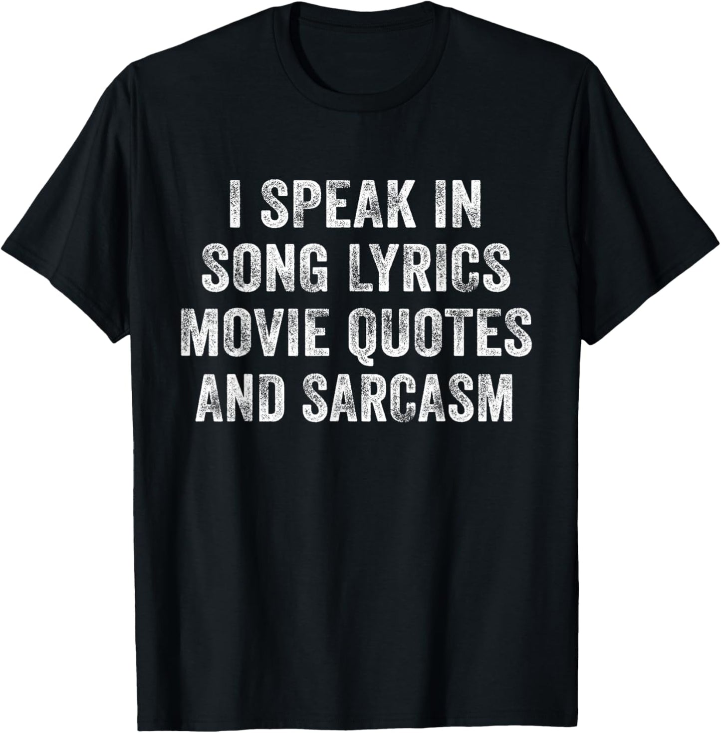 I Speak In Movie Quotes Song Lyrics And Sarcasm Distressed T-Shirt - T-Shirt | Black