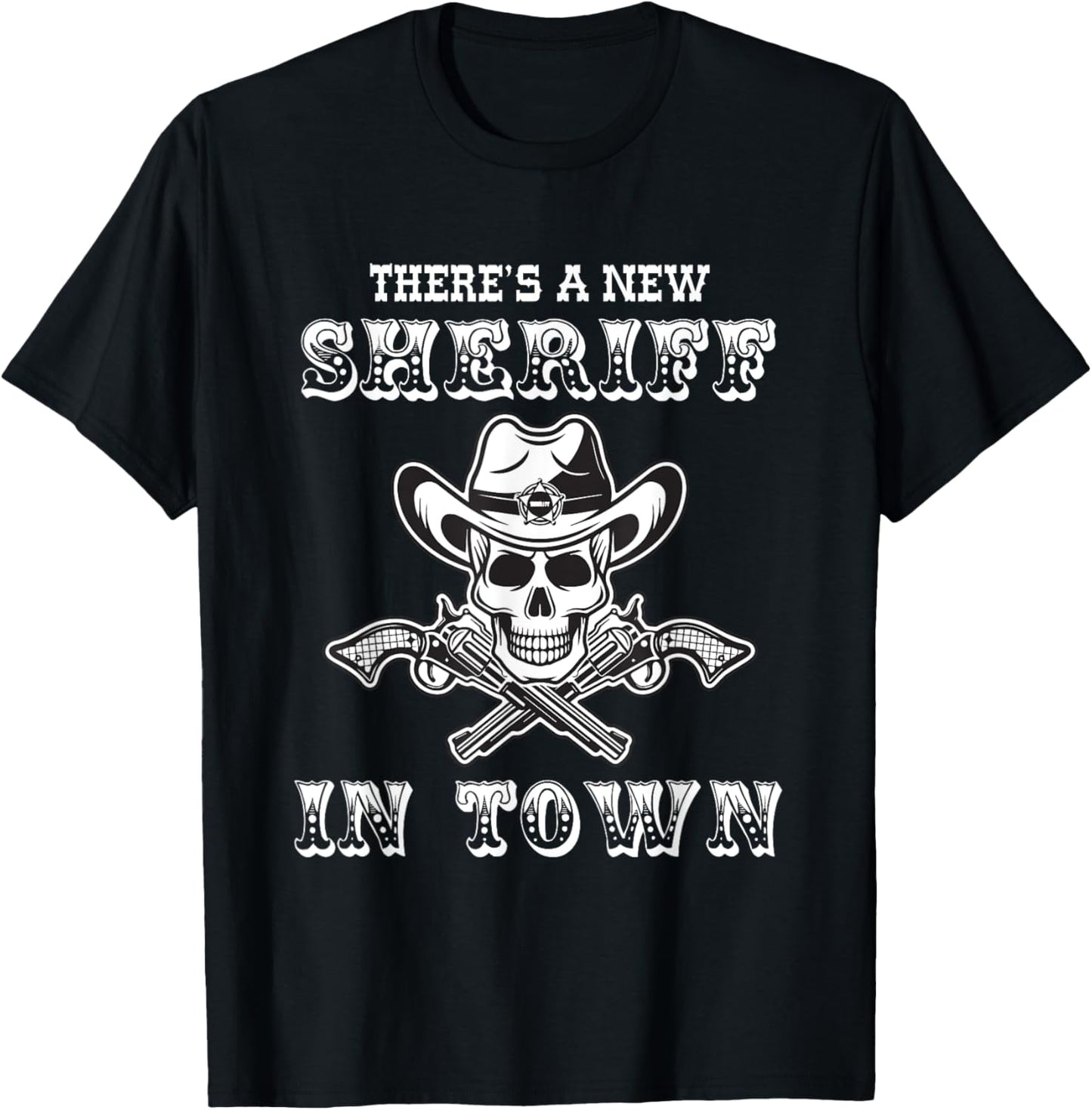 New Sheriff in town beware the Sheriff star and his pistols T-Shirt - T-Shirt | Black