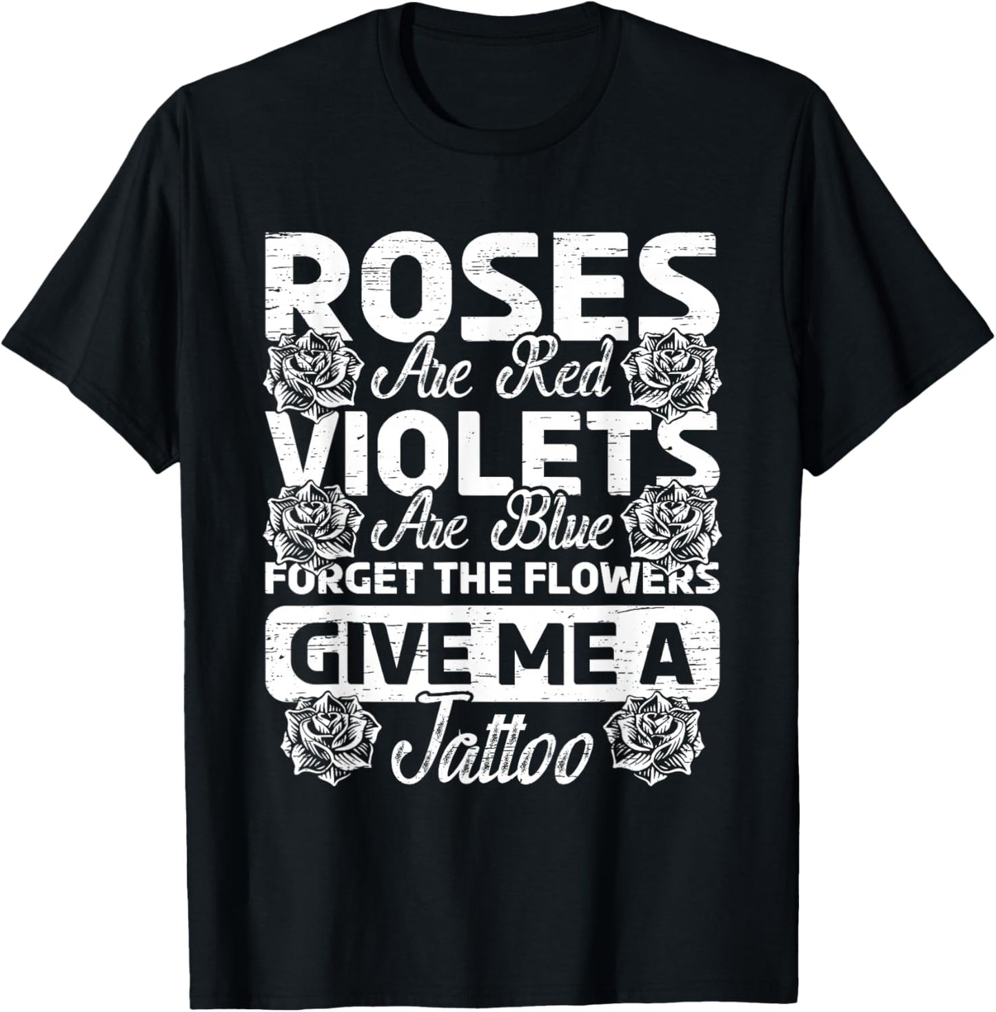 Roses Are Red Violets Are Blue Forget Flowers Ink Tattoo Art T-Shirt - T-Shirt | Black