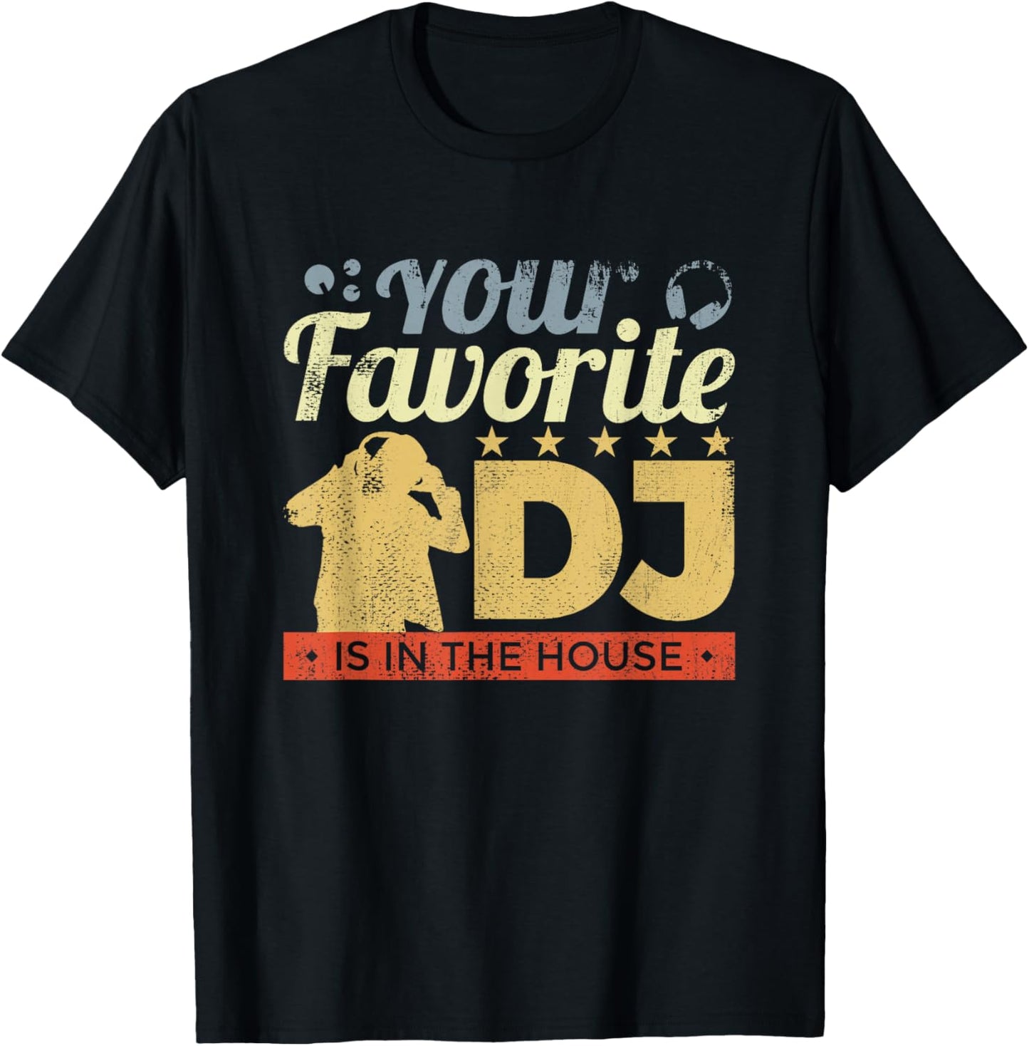 Your Favorite DJ Is In The House T-Shirt - T-Shirt | Black