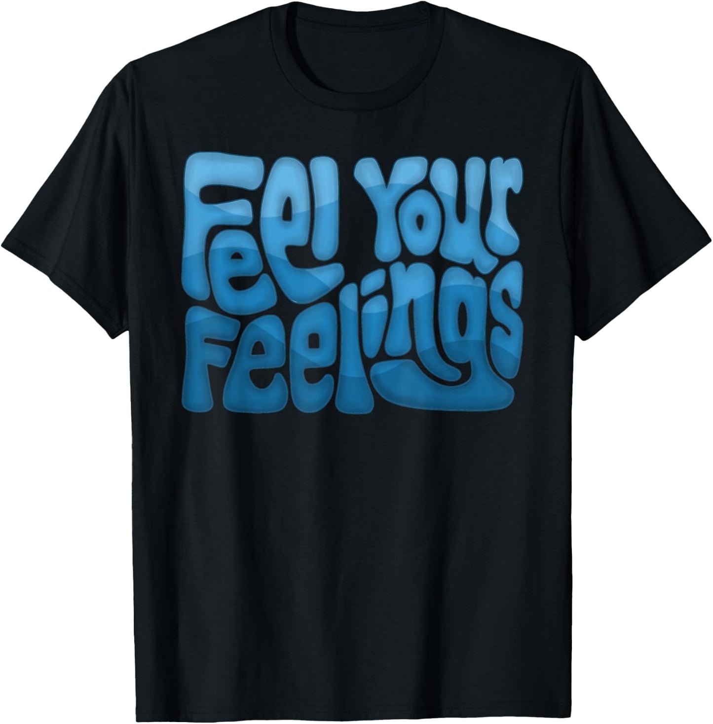 Feel Your Feelings Word Art T-Shirt - T-Shirt | Black
