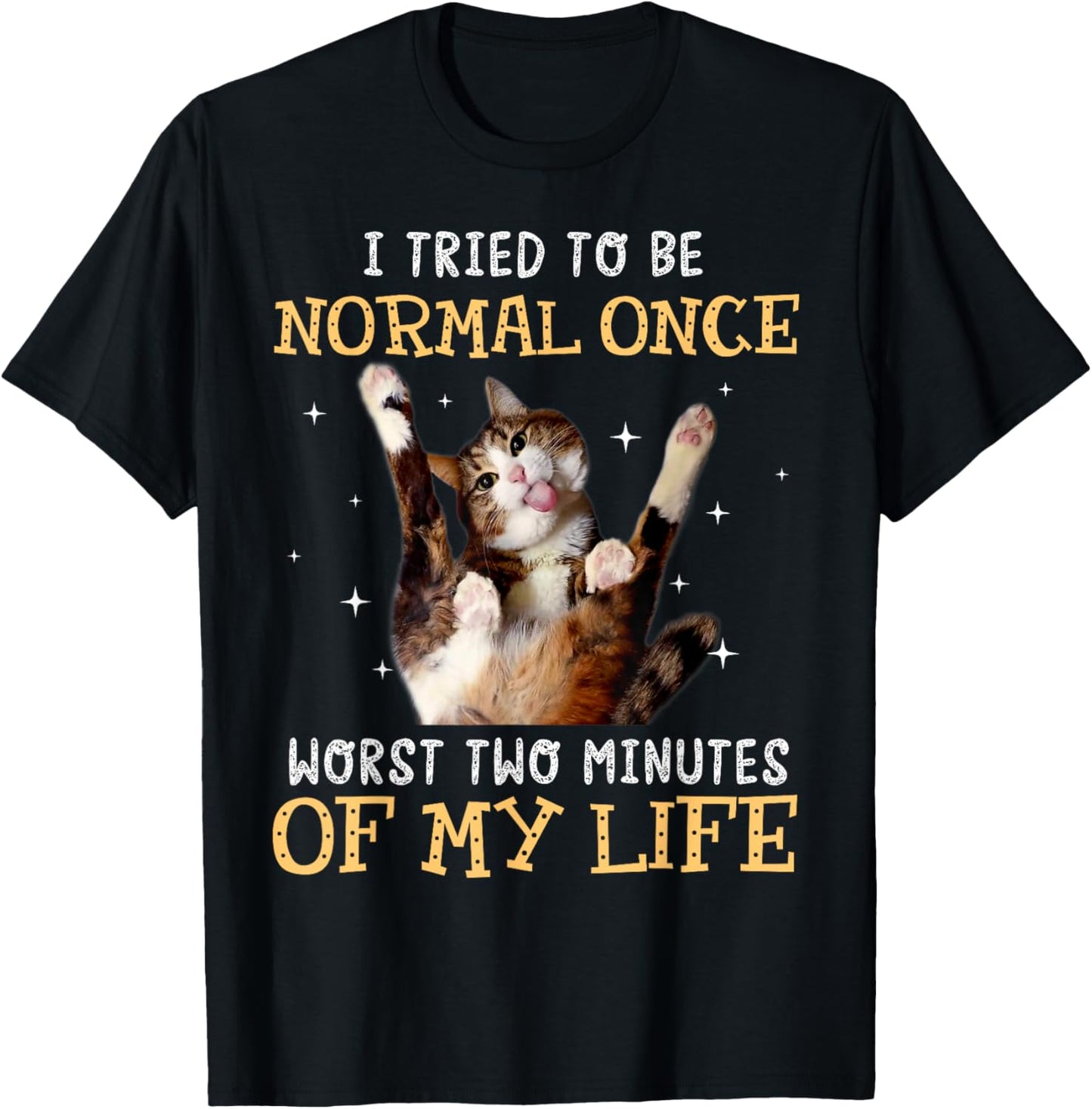 I tried to be normal once worst two minutes of my life T-Shirt - T-Shirt | Black