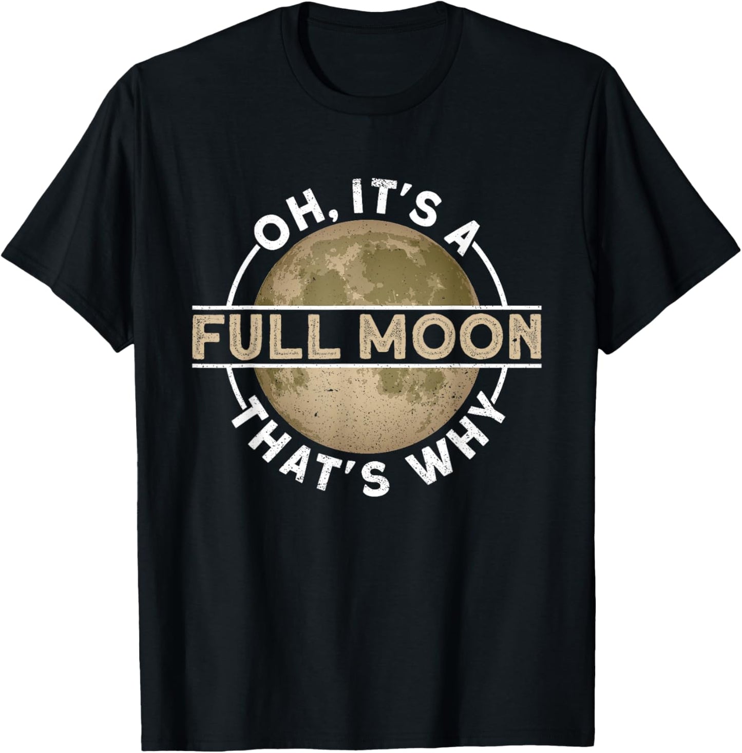 Oh, It's A Full Moon. That's Why. - Moon Lunar Space Lover T-Shirt - T-Shirt | Black