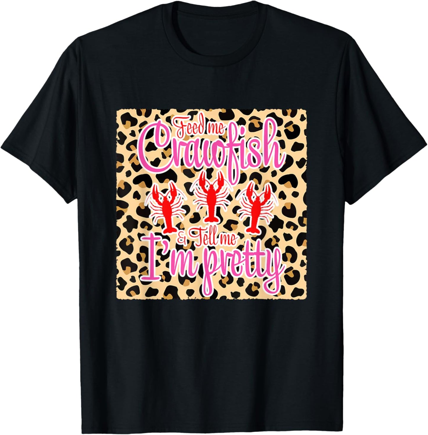 Feed Me Crawfish And Tell Me I'm Pretty Leopard Crawfish T-Shirt - T-Shirt | Black