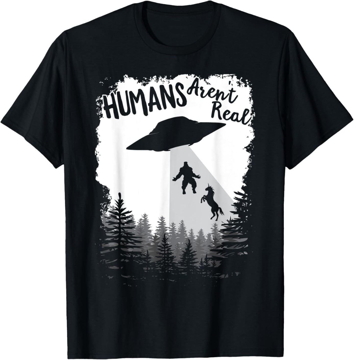 Humans Aren't Real Bigfoot Unicorn Alien UFO Flying Object T-Shirt - T-Shirt | Black