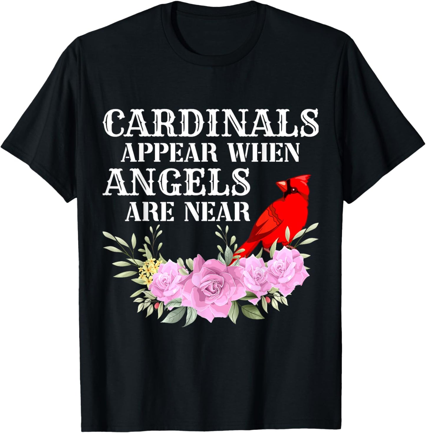 Cardinals Appear When Angels are near T-Shirt - T-Shirt | Black