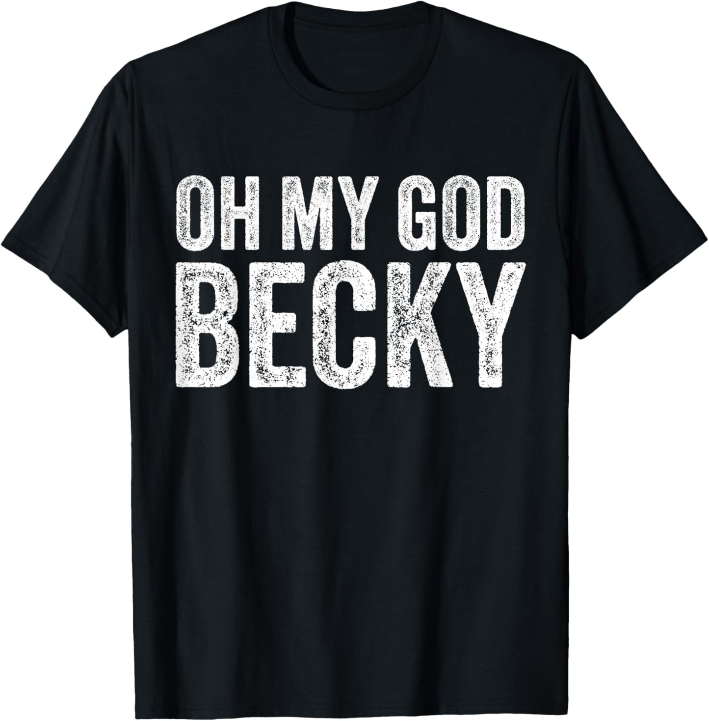 Oh My God Becky 80's 90's Music Lover T-Shirt - T-Shirt | Black