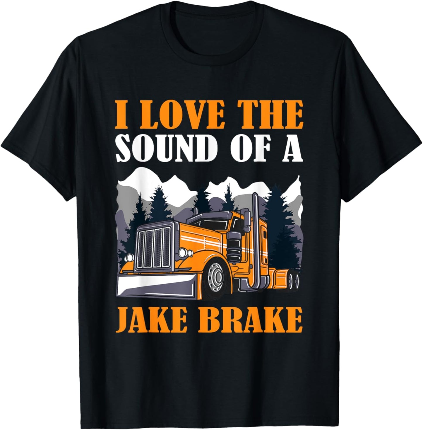 Funny Truck Driver, I Love the Sound of A Jake Brake Trucker T-Shirt - T-Shirt | Black