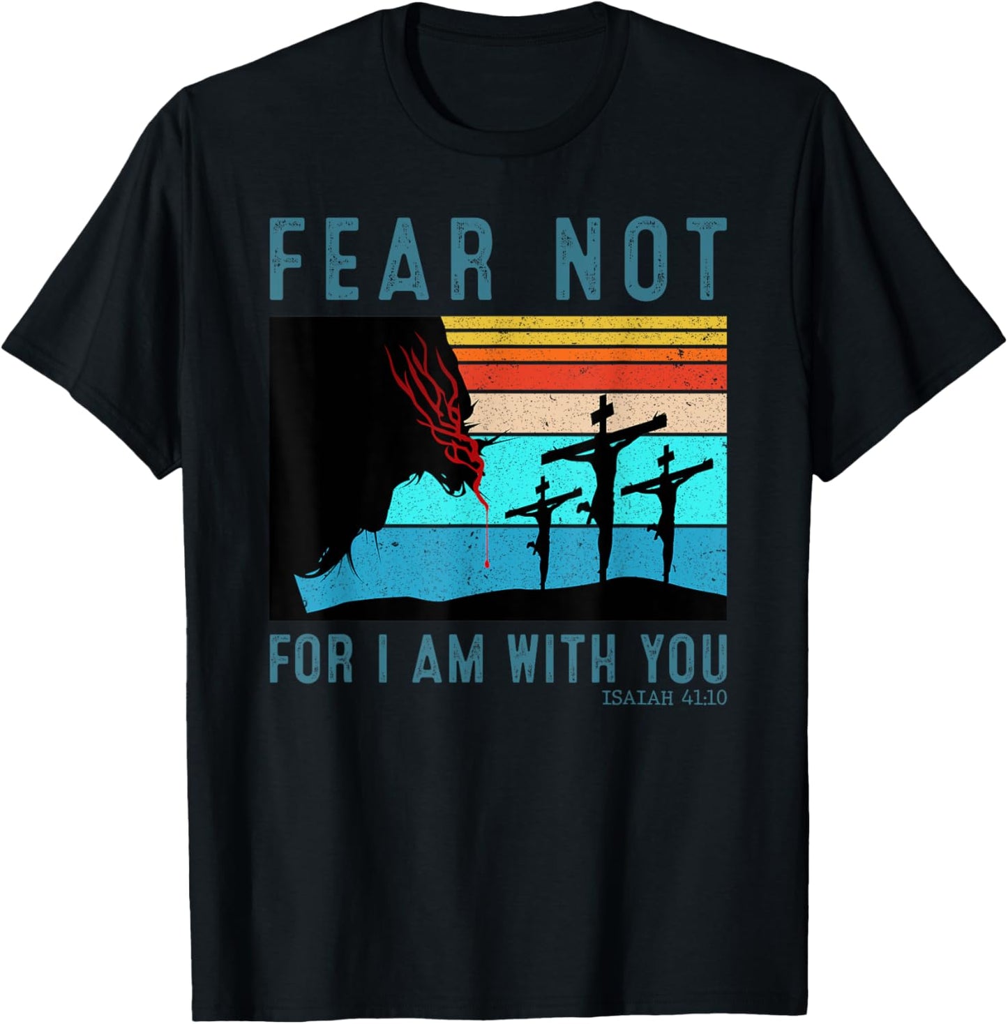 Fear For I Am With You Isaiah 41:10 T-Shirt - T-Shirt | Black