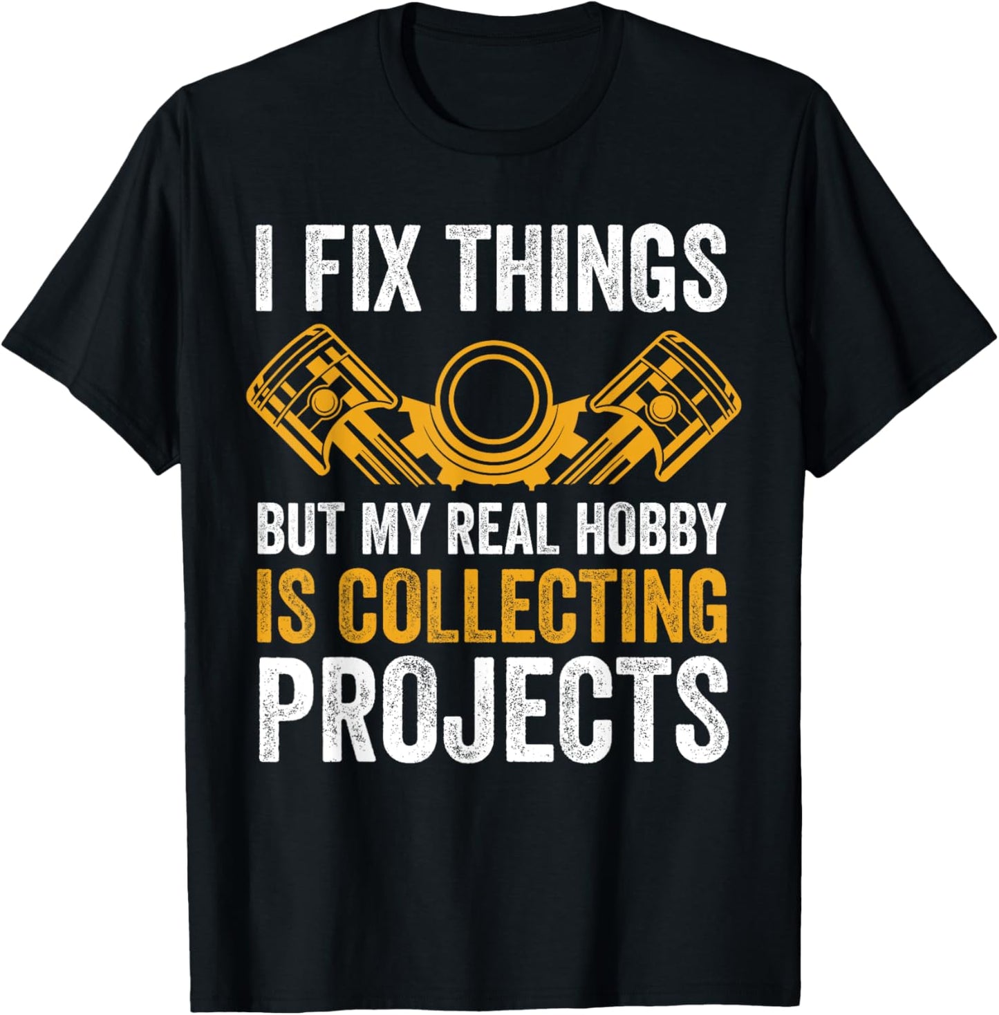 I Fix Things But My Real Hobby is Collecting Projects Funny T-Shirt - T-Shirt | Black